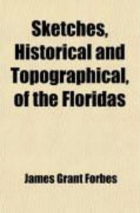 Produktbild: Sketches, Historical and Topographical, of the Floridas; More Particularly of East Florida