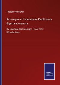 Produktbild: Acta regum et imperatorum Karolinorum digesta et enarrata