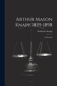 Produktbild: Arthur Mason Knapp, 1839-1898: A Memorial