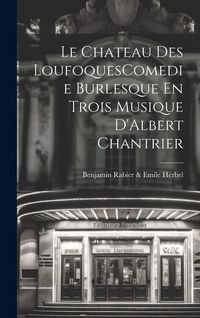 Produktbild: Le Chateau Des LoufoquesComedie Burlesque En Trois Musique D'Albert Chantrier