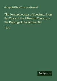 Produktbild: The Lord Advocates of Scotland. From the Close of the Fifteenth Century to the Passing of the Reform Bill