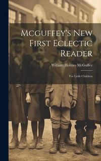 Produktbild: Mcguffey's New First Eclectic Reader: For Little Children
