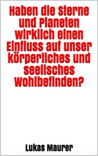 Produktbild: Haben die Sterne und Planeten wirklich einen Einfluss auf unser k&ouml;rperliches und seelisches Wohlbefinden?