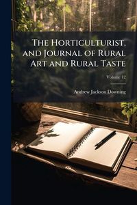 Produktbild: The Horticulturist, and Journal of Rural Art and Rural Taste