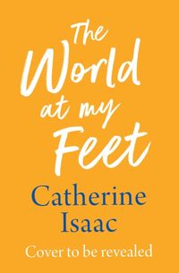 Bild vom Artikel The World at My Feet vom Autor Catherine Isaac
