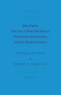Produktbild: John Rufus: The Lives of Peter the Iberian, Theodosius of Jerusalem, and the Monk Romanus