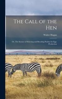Produktbild: The Call of the hen; or, The Science of Selecting and Breeding Poultry for Egg-production