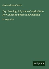 Produktbild: Dry-Farming; A System of Agriculture for Countries under a Low Rainfall