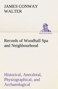 Produktbild: Records of Woodhall Spa and Neighbourhood Historical, Anecdotal, Physiographical, and Archaeological, with Other Matter