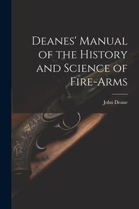 Produktbild: Deanes' Manual of the History and Science of Fire-Arms