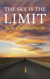 Produktbild: Sky is the Limit: The Art of Upgrading Your Life: 50 Classic Self Help Books Including.: Think and Grow Rich, The Way to Wealth, As A Man Thinketh, Th