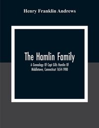 Produktbild: The Hamlin Family; A Genealogy Of Capt Gills Hamlin Of Middletown, Connecticut 1654-1900