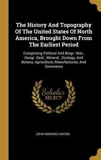 Produktbild: The History And Topography Of The United States Of North America, Brought Down From The Earliest Period
