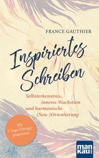 Produktbild: Inspiriertes Schreiben. Selbsterkenntnis, inneres Wachstum und harmonische (Neu-)Orientierung
