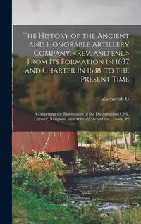 Produktbild: The History of the Ancient and Honorable Artillery Company, From its Formation in 1637 and Charter in 1638, to the Present Time; Comprising the Biogra
