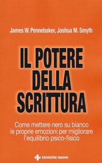 Produktbild: Il potere della scrittura. Come mettere nero su bianco le proprie emozioni per migliorare l'equilibrio psico-fisico