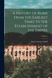 Produktbild: A History of Rome From the Earliest Times to the Establishment of the Empire; Volume 1