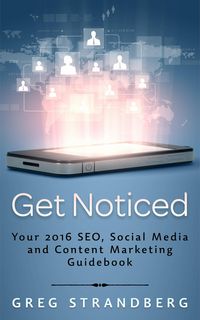 Produktbild: Get Noticed: Your 2016 SEO, Social Media and Content Marketing Guidebook (Increasing Website Traffic Series, #7)