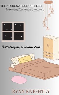 Produktbild: The Neuroscience of Sleep: Maximizing Your Rest and Recovery