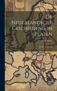 Produktbild: De Nederlandsche Geschiedenis in Platen: 100 B.C.-1702 A.D