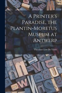Produktbild: A Printer's Paradise, the Plantin-Moretus Museum at Antwerp