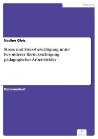 Produktbild: Stress und Stressbew&auml;ltigung unter besonderer Ber&uuml;cksichtigung p&auml;dagogischer Arbeitsfelder