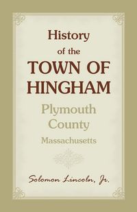 Produktbild: History of the Town of Hingham, Plymouth County, Massachusetts