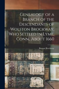 Produktbild: Genealogy of a Branch of the Descendants of Wolston Brockway, Who Settled in Lyme, Conn., About 1660