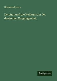 Produktbild: Der Arzt und die Heilkunst in der deutschen Vergangenheit