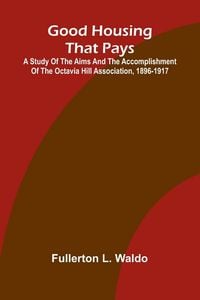 Produktbild: Good Housing that Pays; A study of the aims and the accomplishment of the Octavia Hill Association, 1896-1917