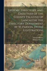 Produktbild: History, Directory and Gazetteer of the County Palatine of Lancaster. the Directory Department by W. Parson. [With] Illustrations