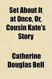 Produktbild: Set about It at Once, Or, Cousin Kate's Story