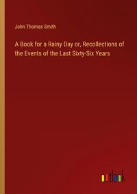 Produktbild: A Book for a Rainy Day or, Recollections of the Events of the Last Sixty-Six Years