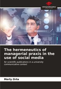 Produktbild: The hermeneutics of managerial praxis in the use of social media