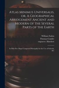 Produktbild: Atlas Minimus Universalis, or, A Geographical Abridgement Ancient and Modern of the Several Parts of the Earth: in Fifty-five Maps Composed Principall
