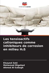 Produktbild: Les tensioactifs cationiques comme inhibiteurs de corrosion en milieu H&iquest;S