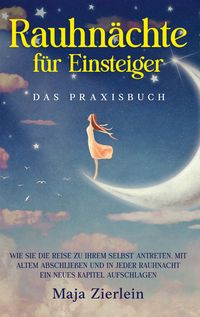 Produktbild: Rauhn&auml;chte f&uuml;r Einsteiger - Das Praxisbuch: Wie Sie die Reise zu Ihrem Selbst an
