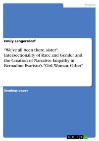 Produktbild: "We've all been there, sister". Intersectionality of Race and Gender and the Creation of Narrative Empathy in Bernadine Evaristo's "Girl, Woman, Other