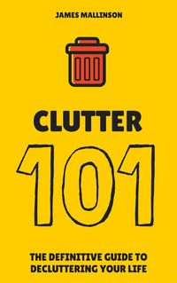 Produktbild: Clutter 101: The Definitive Guide To De-Cluttering Your Life