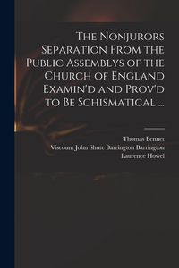 Produktbild: The Nonjurors Separation From the Public Assemblys of the Church of England Examin'd and Prov'd to Be Schismatical ...