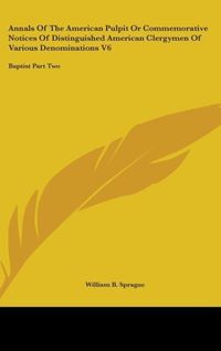 Produktbild: Sprague, W: Annals Of The American Pulpit Or Commemorative N