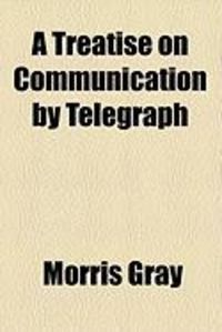 Produktbild: A Treatise on Communication by Telegraph