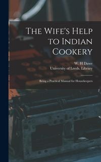 Produktbild: The Wife's Help to Indian Cookery: Being a Practical Manual for Housekeepers