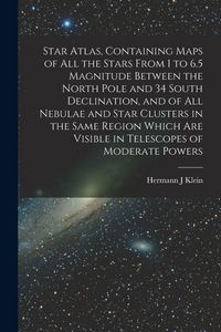 Produktbild: Star Atlas, Containing Maps of All the Stars From 1 to 6.5 Magnitude Between the North Pole and 34 South Declination, and of All Nebulae and Star Clus