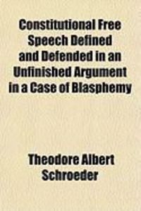 Produktbild: Constitutional Free Speech Defined and Defended in an Unfinished Argument in a Case of Blasphemy