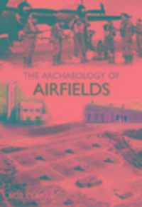 Produktbild: Clarke, B: The Archaeology of Airfields