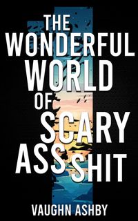 Produktbild: The Wonderful World of Scary Ass Shit