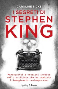Produktbild: I segreti di Stephen King. Manoscritti e versioni inedite dello scrittore che ha cambiato l'immaginario contemporaneo