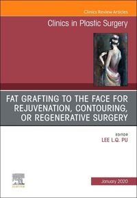 Produktbild: Fat Grafting to the Face for Rejuvenation, Contouring, or Regenerative Surgery, an Issue of Clinics in Plastic Surgery