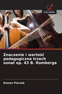 Produktbild: Znaczenie i warto&iquest;&iquest; pedagogiczna trzech sonat op. 43 B. Romberga